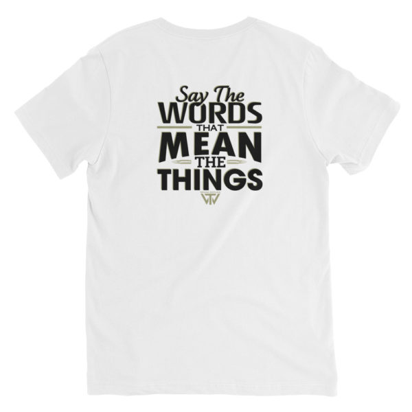 "Say the Words that Mean the Things!" Unisex Short Sleeve V-Neck T-Shirt